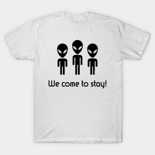 We Come To Stay! (Science Fiction / Space Aliens / Black) T-Shirt